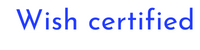 Wish certified ™